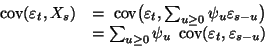 \begin{displaymath}
\begin{array}{rl}
\mathop{\hbox{ cov}}\nolimits ({\varepsilo...
...ov}}\nolimits ({\varepsilon}_t,{\varepsilon}_{s-u})
\end{array}\end{displaymath}