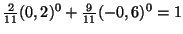 $ \frac{2}{11}(0,2)^0+\frac{9}{ 11}(-0,6)^0=1$