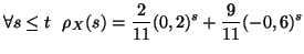 $\displaystyle \forall s\leq t\ \ {\rho}_X(s)=\frac{2}{11}(0,2)^s+\frac{9}{11}(-0,6)^s
$