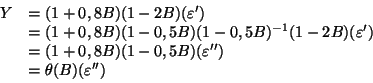 \begin{displaymath}
\begin{array}{rl}
Y&=(1+0,8B)(1-2B)({\varepsilon}')\\
&=(1...
...{\varepsilon}'')\\
&={\theta}(B)({\varepsilon}'')
\end{array}\end{displaymath}