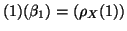 $\displaystyle (1)({\beta}_1)=({\rho}_X(1))
$