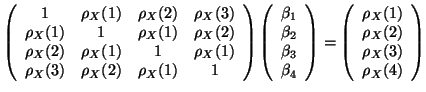 $\displaystyle \left(\begin{array}{cccc}
1&{\rho}_X(1)&{\rho}_X(2)&{\rho}_X(3)\\...
...{\rho}_X(1)\\
{\rho}_X(2)\\
{\rho}_X(3)\\
{\rho}_X(4)
\end{array}\right)
$