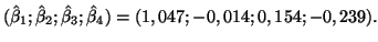 $\displaystyle (\hat{\beta}_1;\hat{\beta}_2;\hat{\beta}_3;\hat{\beta}_4)=(1,047;-0,014;0,154;-0,239).
$