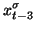 $\displaystyle x^{\sigma}_{t-3}$