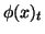$\displaystyle {\phi}(x)_t$