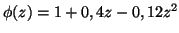 $ {\phi}(z)=1+0,4z-0,12 z^2$