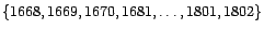 $\displaystyle \{1668,1669,1670,1681,\ldots,1801,1802\}$