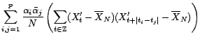 $\displaystyle \sum_{i,j=1}^p\frac{{\alpha}_i\bar{\alpha}_j}{N}\left(\sum_{t=1}^... ...i-t_j\vert}(X_t-\overline{X}_N)(X_{t+\vert t_i-t_j\vert}-\overline{X}_N)\right)$