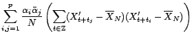 $\displaystyle \sum_{i,j=1}^p\frac{{\alpha}_i\bar{\alpha}_j}{N}\left(\sum_{t\in{\mathbb{Z}}}(X'_t-\overline{X}_N)(X'_{t+\vert t_i-t_j\vert}-\overline{X}_N)\right)$