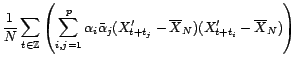 $\displaystyle \sum_{i,j=1}^p\frac{{\alpha}_i\bar{\alpha}_j}{N}\left(\sum_{t\in{\mathbb{Z}}}(X'_{t+t_j}-\overline{X}_N)(X'_{t+t_i}-\overline{X}_N)\right)$