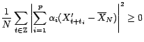 $\displaystyle \frac{1}{N}\sum_{t\in{\mathbb{Z}}}\left(\sum_{i,j=1}^p{\alpha}_i\bar{\alpha}_j(X'_{t+t_j}-\overline{X}_N)(X'_{t+t_i}-\overline{X}_N)\right)$