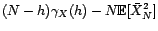 $\displaystyle \sum_{t=1}^{N-h}\left({\mathbb{E}}[X_tX_{t+h}]-{\mathbb{E}}[\bar ... ...t]-{\mathbb{E}}[\bar X_NX_{t+h}]+{\mathbb{E}}[\bar X_N^2]\right)-N{\gamma}_X(h)$