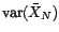 $ N{\mathbb{E}}[\bar X_N^2]=N\mathop{\hbox{\upshape {var}}}\nolimits (\bar X_N)$