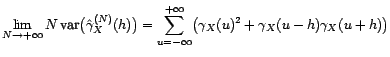 $\displaystyle \lim_{N\rightarrow +\infty}N\mathop{\hbox{\upshape {cov}}}\nolimi... ...nfty}\bigl({\gamma}_X(u){\gamma}_X(u+h-k)+{\gamma}_X(u-k){\gamma}_X(u+h)\bigr) $