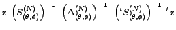 $\displaystyle x.\left({}^tS_{({\theta},{\phi})}^{(N)}.{\Delta}_{({\theta},{\phi})}^{(N)}S_{({\theta},{\phi})}^{(N)}\right)^{-1}.{}^tx$