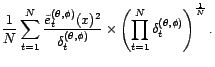 $\displaystyle -\frac{N}{2}\ln\left(\sum_{t=1}^N\frac{\tilde e_t^{({\theta},{\ph... ...ight)-\frac{1}{2}\sum_{t=1}^N\ln\left({\delta}_t^{({\theta},{\phi})}\right)\ ; $