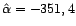 $ \hat{\alpha}=-351,4$