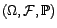 $ ({\Omega},{\cal F},\P)$