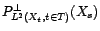 $ P^\bot_{V^2\left(1,X_t,t\in T\right)}(X_s)$