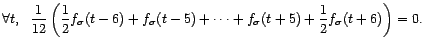 $\displaystyle \forall t,\ \ \frac{1}{12}\left(\frac{1}{2}f_{\sigma}(t-6)+f_{\sigma}(t-5)+\cdots+f_{\sigma}(t+5)+\frac{1}{2}f_{\sigma}(t+6)\right)=0. $