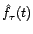 $\displaystyle \hat f_{\tau}(t)$