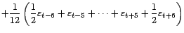 $\displaystyle +\frac{1}{12}\left(\frac{1}{2}{\varepsilon}_{t-6}+{\varepsilon}_{t-5}+\cdots+{\varepsilon}_{t+5}+\frac{1}{2}{\varepsilon}_{t+6}\right)$