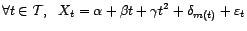 $\displaystyle \forall t\in{\cal T},\ \ X_t={\alpha}+{\beta}t+{\gamma}t^2+{\delta}_{m(t)}+{\varepsilon}_t $