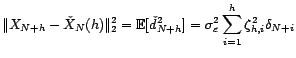 $\displaystyle \check{d}_{N+h}=\sum_{i=1}^h{\zeta}_{h,i}\tilde{\varepsilon}_{N+i} $