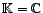 $ {\mathbb{K}}={\mathbb{R}}$