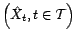 $ \left(\hat X_t,t\in{\cal T}\right)$