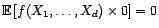 $\displaystyle {\mathbb{E}}\left[f(X_1,\ldots,X_d){\mathbb{E}}\left[Y-{\mathbb{E}}[Y\vert X_1,\ldots,X_d]\vert X_1,\ldots,X_d\right]\right]$