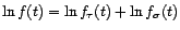 $\displaystyle \ln f(t)=\ln f_{\tau}(t)+\ln f_{\sigma}(t) $