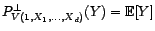 $\displaystyle \mathop{\hbox{\upshape {cov}}}\nolimits \left(Y-P^\bot_{V(1,X_1,\... ...)}(Y)\right)X_i\right]=\langle Y-P^\bot_{V(1,X_1,\ldots,X_d)}(Y),X_i\rangle=0. $