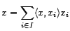 $ \forall x,y\in E,\ \ \langle x,y\rangle=\sum_{i\in I}\langle x,x_i\rangle\langle x_i,y\rangle$