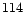 $\displaystyle 114$