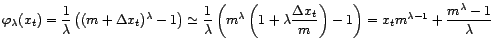 $\displaystyle {\varphi}_{\lambda}(x_t)=\frac{1}{\lambda}\left((m+{\Delta}x_t)^{... ...Delta}x_t}{m}\right)-1\right)=x_tm^{{\lambda}-1}+\frac{m^{\lambda}-1}{\lambda} $