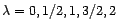 $ {\lambda}=0,1/2,1,3/2,2$