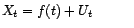 $\displaystyle X_t=f(t)+U_t\hskip1cm$