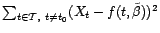 $ \sum_{t\in{\cal T},\ t\not=t_0}(X_t-f(t,\tilde{\beta}))^2$