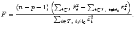 $\displaystyle F=\frac{(n-p-1)\left(\sum_{t\in{\cal T}}\hat{\varepsilon}_t^2-\su... ...repsilon}_t^2\right)}{\sum_{t\in{\cal T},\ t\not=t_0}\tilde{\varepsilon}_t^2}. $