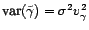 $ \mathop{\hbox{\upshape {var}}}\nolimits (\tilde{\gamma})={\sigma}^2v^2_{\gamma}$