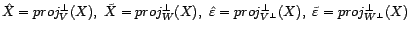 $\displaystyle \hat X=proj^\bot_V(X),\ \tilde X=proj^\bot_W(X),\ \hat{\varepsilon}=proj^\bot_{V^\bot}(X),\ \tilde{\varepsilon}=proj^\bot_{W^\bot}(X) $