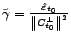$ \tilde {\gamma}=\frac{\hat{\varepsilon}_{t_0}}{\left\Vert C^\bot_{t_0}\right\Vert^2}$
