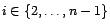 $ i\in\{2,\ldots,n-1\}$
