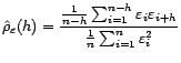 $\displaystyle \hat{\rho}_{\varepsilon}(h)=\frac{\frac{1}{n-h}\sum_{i=1}^{n-h}{\varepsilon}_i{\varepsilon}_{i+h}}{\frac{1}{n}\sum_{i=1}^{n}{\varepsilon}_i^2} $