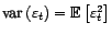 $ \mathop{\hbox{\upshape {var}}}\nolimits \left({\varepsilon}_t\right)={\mathbb{E}}\left[{\varepsilon}_t^2\right]$