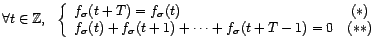$\displaystyle \forall t\in{\mathbb{Z}},\ \ \left\{ \begin{array}{lc} f_{\sigma}... ...{\sigma}(t)+f_{\sigma}(t+1)+\cdots+f_{\sigma}(t+T-1)=0&(**) \end{array}\right. $