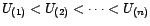 $ U_{(1)}<U_{(2)}<\cdots<U_{(n)}$