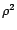 $ {\rho}^2$