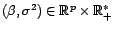 $ ({\beta},{\sigma}^2)\in{\mathbb{R}}^p\times{\mathbb{R}}^*_+$